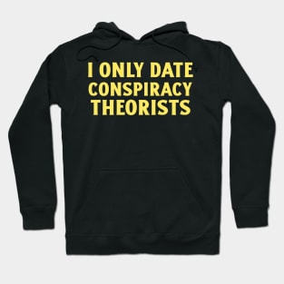 Only Date Conspiracy Theorists Hoodie